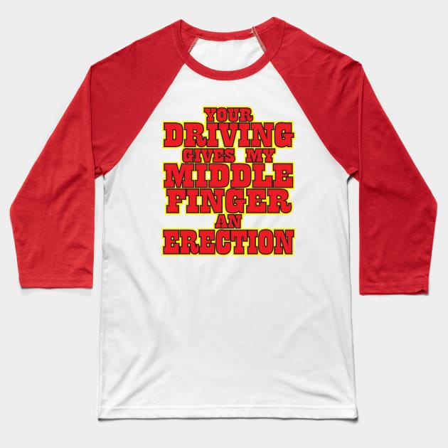 Your Driving Sucks Baseball T-Shirt by WhatProductionsBobcaygeon